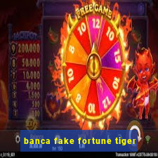 banca fake fortune tiger